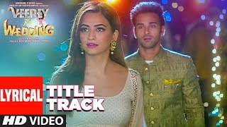 Veerey Ki Wedding (Title Track) LYRICAL | Navraj Hans | Pulkit Samrat Jimmy Shergill Kriti Kharbanda