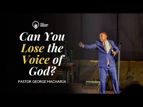 Can You Lose The Voice of God? - Pastor George Macharia
