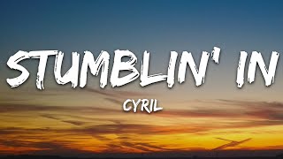 CYRIL - Stumblin&#39; In (Lyrics)
