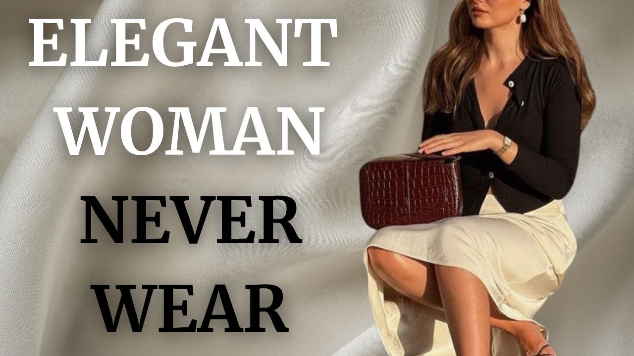 10 Items Elegant Women Never Wear in 2025