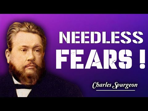 Charles Spurgeon | Needless Fears! | Full Sermon