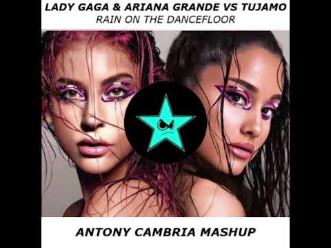 Lady Gaga & Ariana Grande vs Tujamo  - Rain On The Dancefloor (Antony Cambria Bootleg)
