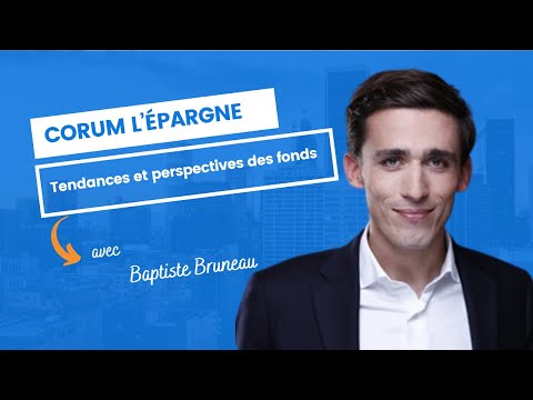 Tendances et perspectives des fonds Corum l'Épargne : Échange avec Baptiste Bruneau