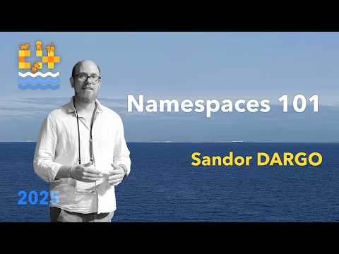 Namespaces 101 - Sandor DARGO - C++ on Sea 2025