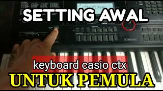TUTORIAL CARA SETTING AWAL KEYBOARD ORGAN TUNGGAL CASIO CTX,  UNTUK MAIN RITHEM ATAU STYLE,