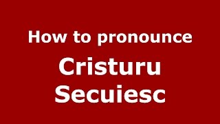 How to pronounce Cristuru Secuiesc