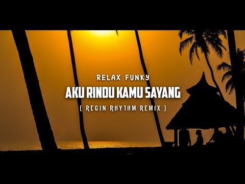 DJ RELAX FUNKY !! Aku Rindu Kamu Sayang ( Regin Rhythm Remix )