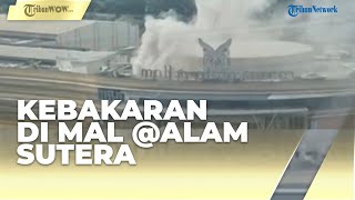 Kronologi dan Penyebab Kebakaran di Mal @Alam Sutera Kota Tangerang