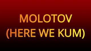 MOLOTOV (HERE WE KUM)