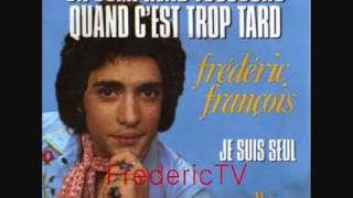 FREDERIC FRANCOIS   ♥♥ON COMPREND TOUJOURS QUAND C'EST TROP TARD♥♥