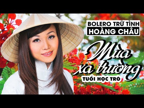BOLERO HOÀNG CHÂU 2019 - Tuyệt Phẩm Bolero Trữ Tình Hay Tái Tê - MÙA XA TRƯỜNG TUỔI HỌC TRÒ