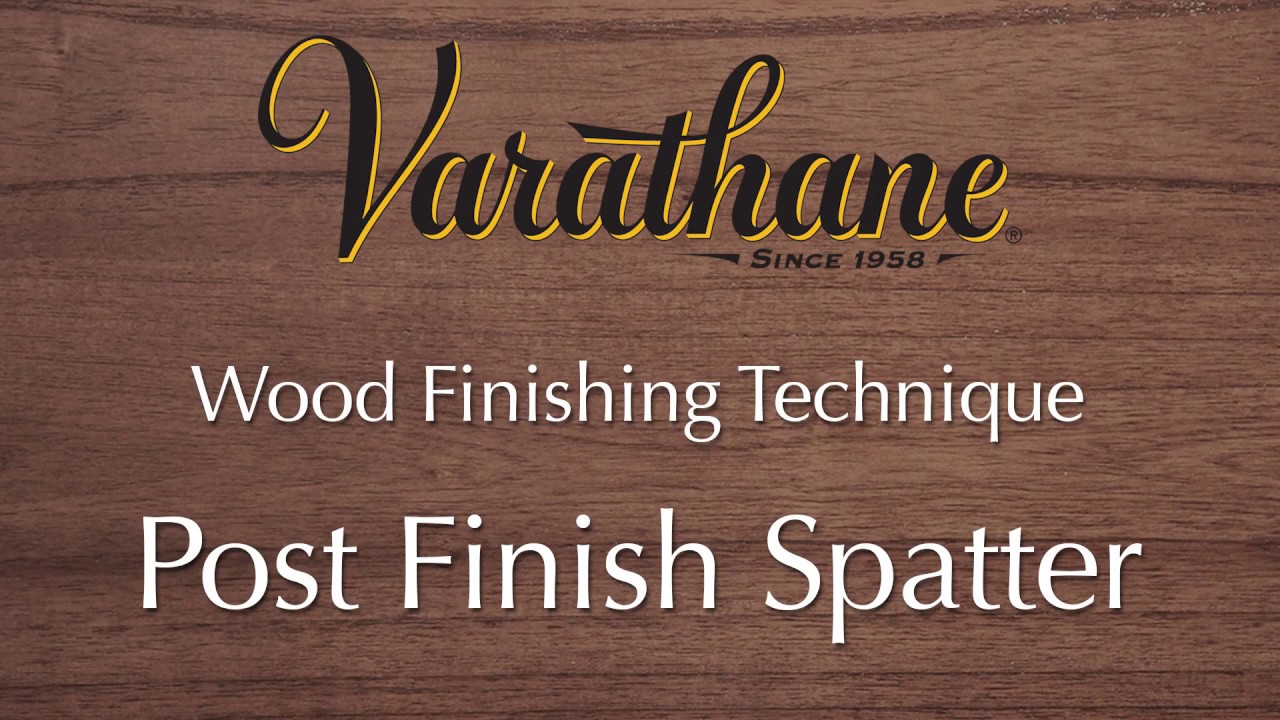 Thumbnail for Varathane Wood Finishing Technique - Post Finish Spatter