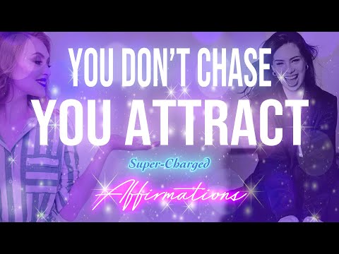 You Don't Chase, You Attract - Super-Charged YOU FORM Affirmations