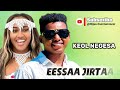 Keol Negesa EESSAA JIRTAA New Oromo Music 2025 Official Video