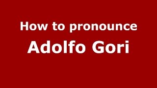 How to pronounce Adolfo Gori