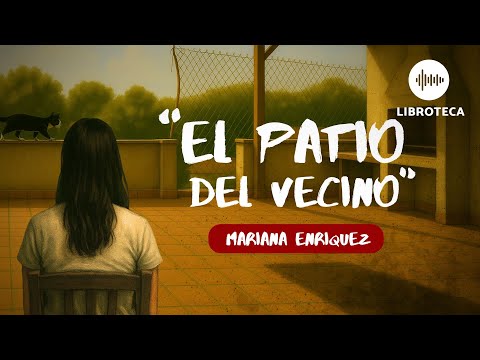 "El patio del vecino", de Mariana Enriquez🎙️ (cuento completo) AUDIOLIBRO | terror y suspenso