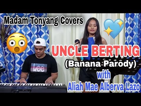 UNCLE BERTING (Banana Parody) with Aliah Mae Alberva Lazo | Madam Tonyang Covers