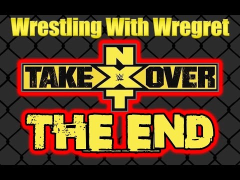 NXT Takeover: The End! | Wrestling With Wregret