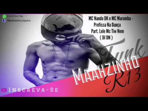 MC NANDO DK, MC MAROMBA - PROFISSA NA DANÇA PART. MC LELE, MC TIW NEM ( DJ DN )