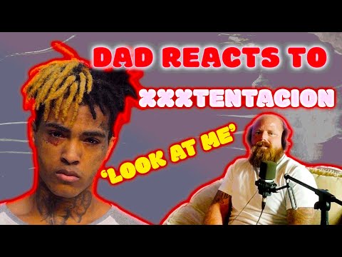 DAD REACTS TO XXXTENTACION 'LOOK AT ME'