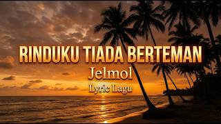 Download lagu Jelmol - Rinduku Tiada Berteman (Lyrics Lagu) mp3
