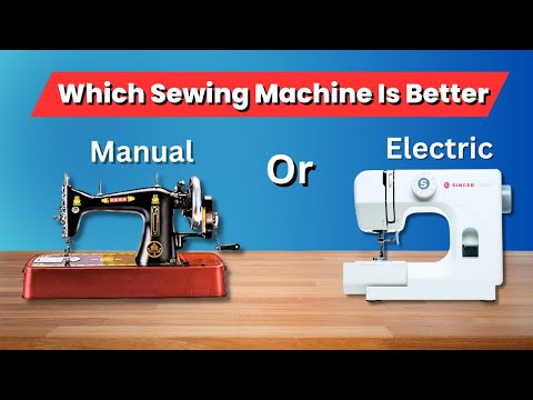 Which Sewing Machine Is Better  Electric or Manual