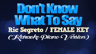 DON'T KNOW WHAT TO SAY - Ric Segreto/FEMALE KEY (KARAOKE PIANO VERSION)