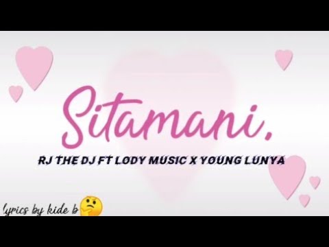 RJ THE DJ ft lody music X young lunya~SITAMANI.  (official lyrics by kide b🤔