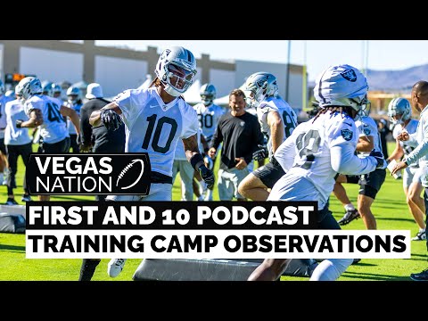 FIRST AND 10 PODCAST Observations from Raiders Training Camp on Day 1
