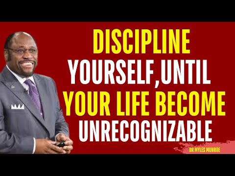 Discipline Yourself, Until Your Life Become Unrecognizable | Myles Munroe Motivation