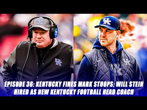 Episode 36: Kentucky Fires Mark Stoops; Will Stein Hired as New Wildcats Football Head Coach