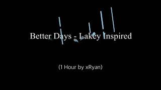 Better Days - Lakey Inspired (1 HOUR)