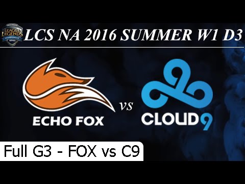 FOX vs C9 Game 3 Full - LCS NA Summer 2016 W1D3M9 Echo Fox vs Cloud 9