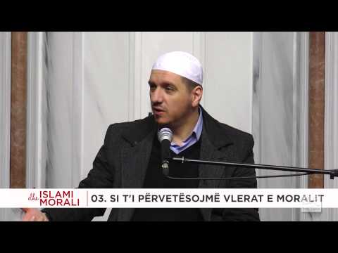03 - Si t'i përvetësojmë vlerat e moralit? - Enis Rama