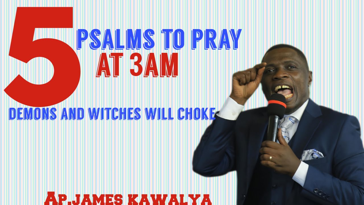 PRAY THESE 5 PSALMS AT 3 AM, WITCHES AND DEMONS WILL CHOKE AND WON'T LOCATE YOU//AP.JAMES KAWALYA