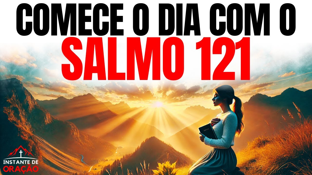 ORAÇÃO DA MANHÃ COM O SALMO 121 | PODEROSA ORAÇÃO DE SOCORRO E PROTEÇÃO