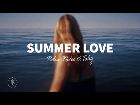 Polar Notes & Tobÿ - Summer Love (Lyrics)