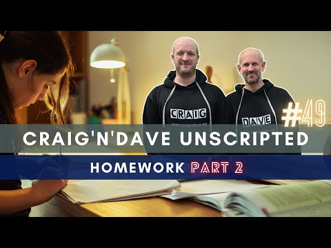 49. Craig'n'Dave "Unscripted" - Homework part 2