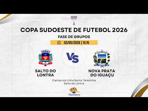 AO VIVO - COPA SUDOESTE DE FUTEBOL 2026 - AESUPAR - SALTO DO LONTRA X NOVA PRATA