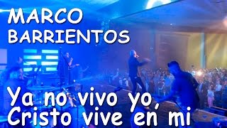 MARCO BARRIENTOS / Ya no vivo yo, Cristo vive en mi