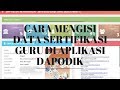 CARA MENGISI ATAU INPUT DATA SERTIFIKASI GURU PADA APLIKASI DAPODIK CARA MENGISI ATAU INPUT DATA SERTIFIKASI GURU PADA APLIKASI DAPODIK