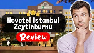 Novotel Istanbul Zeytinburnu Hotel Review - The Good, The Bad, and The Ugly