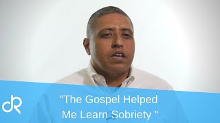 The Gospel Helped me Learn Sobriety True Stories of Addiction
