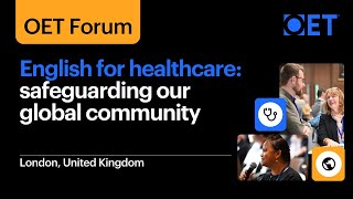OET Forum 2024: English for healthcare: Safeguarding our global community