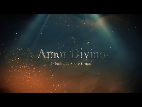 Amor Divino - Ir. Isaías, Juliane e Grupo