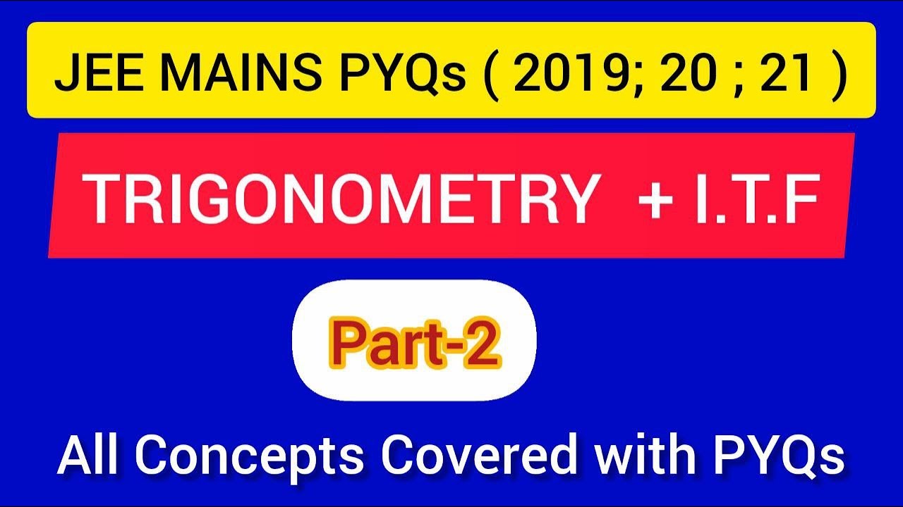TRIGONOMETRY + ITF  ( part-2): JEE MAINS PYQs ( 2019 , 2020 , 2021 )