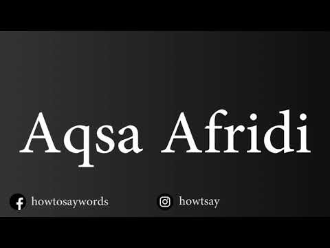 How To Pronounce Aqsa Afridi