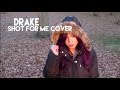 Drake Shot For Me Cover Girl Version VChenay