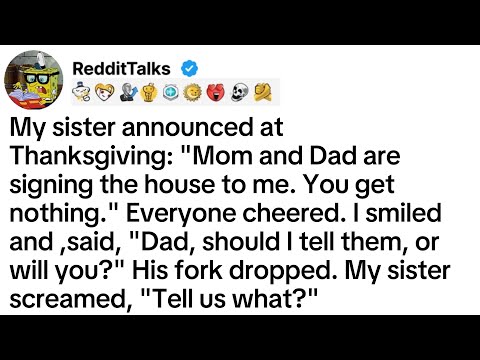 My sister announced at Thanksgiving: "Mom and Dad are signing the house to me...