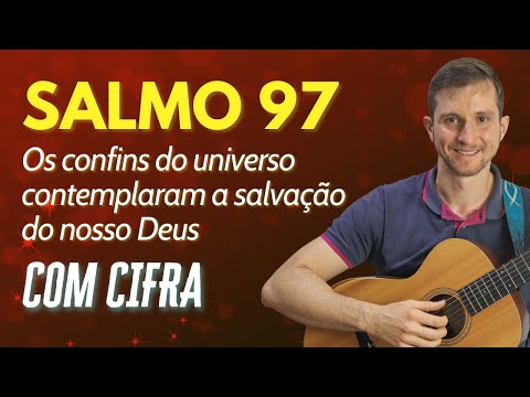 Salmo 97 Os Confins Do Universo Contemplaram A Salvação Do Nosso Deus - O Salmista